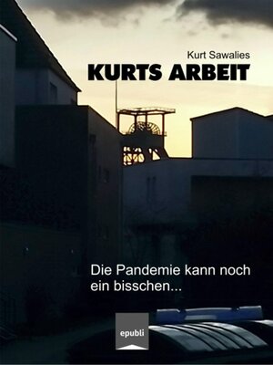 cover image of Kurts Arbeit--Die Pandemie kann noch ein bisschen...